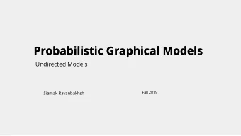Probabilistic Graphical Models  Probabilistic Graphical Models  Undirected Models  Fall 2019