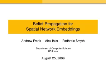Belief Propagation for  Spatial Network Embeddings  Andrew Frank  Alex Ihler  Padhraic Smyth