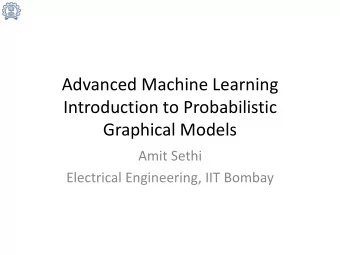 Advanced Machine Learning  Introduction to Probabilistic  Graphical Models  Amit Sethi  Electrical