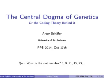 The Central Dogma of Genetics  Or the Coding Theory Behind it  Artur Schfer  University of St.