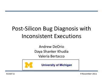 Inconsistent Executions  Andrew DeOrio  Daya Shanker Khudia  Valeria Bertacco  University of