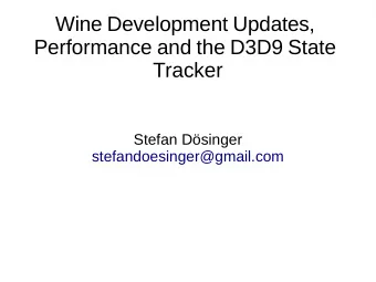 Wine Development Updates,  Performance and the D3D9 State  Tracker  Stefan Dsinger