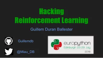 Hacking  Reinforcement Learning  Guillem Duran Ballester  Guillemdb  @Miau_DB  A tale about hacking