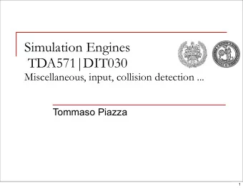 Simulation Engines  TDA571|DIT030  Miscellaneous, input, collision detection ...  Tommaso Piazza  1