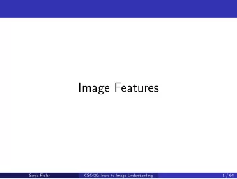 Image Features  Sanja Fidler  CSC420: Intro to Image Understanding  1 / 64  Image Features  Image