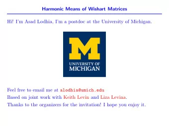 Harmonic Means of Wishart Matrices  Hi! Im Asad Lodhia, Im a postdoc at the University of