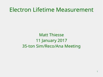 Electron Lifetime Measurement  Matt Thiesse  11 January 2017  35-ton Sim/Reco/Ana Meeting  1