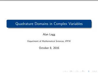 Quadrature Domains in Complex Variables  Alan Legg  Department of Mathematical Sciences, IPFW