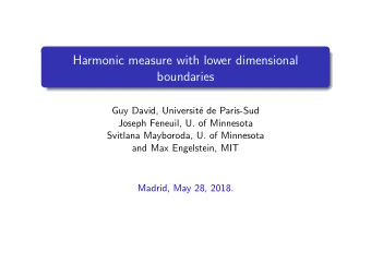 Harmonic measure with lower dimensional  boundaries  Guy David, Universit  e de Paris-Sud  Joseph