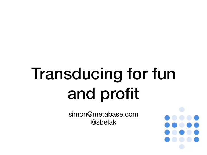 transducing for fun and profit