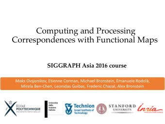 Computing and Processing  Correspondences with Functional Maps  SIGGRAPH Asia 2016 course Maks