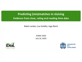 Predicng (mis)matches in sluicing  Evidence from cloze, rang and reading me data  Robin