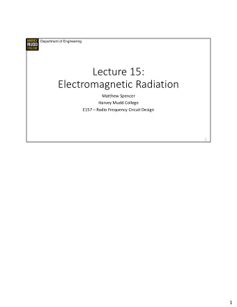 Lecture 15:  Electromagnetic Radiation  Matthew Spencer  Harvey Mudd College  E157  Radio