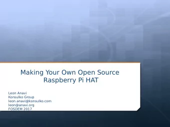Making Your Own Open Source  Raspberry Pi HAT  Leon Anavi  Konsulko Group  leon.anavi@konsulko.com
