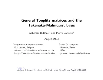 General Toeplitz matrices and the  Takenaka-Malmquist basis Adhemar Bultheel 1 and Pierre Carrette
