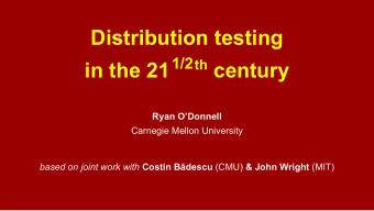Distribution testing in the 21 1/2 th century  Ryan ODonnell  Carnegie Mellon University based