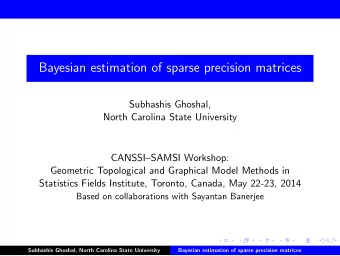 Bayesian estimation of sparse precision matrices  Subhashis Ghoshal,  North Carolina State