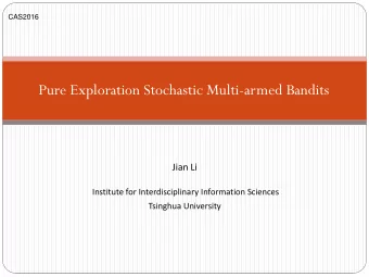 Pure Exploration Stochastic Multi-armed Bandits  Jian Li  Institute for Interdisciplinary