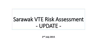 Sarawak VTE Risk Assessment  - UPDATE - 2 nd July 2015  Introduction - VTE in pregnancy  In  PE