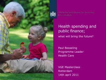 Health spending and  public finance;  what will bring the future?  Paul Besseling  Programme Leader