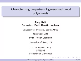 Characterizing properties of generalized Freud  polynomials  Abey Kelil Supervisor: Prof. Kerstin