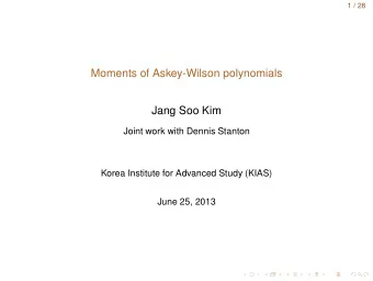 Moments of Askey-Wilson polynomials  Jang Soo Kim  Joint work with Dennis Stanton  Korea Institute