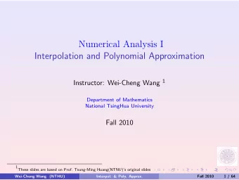 Numerical Analysis I  Interpolation and Polynomial Approximation Instructor: Wei-Cheng Wang 1