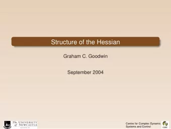 Structure of the Hessian  Graham C. Goodwin  September 2004  Centre for Complex Dynamic  Systems