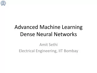 Advanced Machine Learning  Dense Neural Networks  Amit Sethi  Electrical Engineering, IIT Bombay