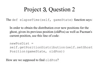 Project 4, Question 2  3 The def elapseTime(self, gameState) function says:  In order to obtain the
