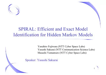 SPIRAL: Efficient and Exact Model  Identification for Hidden Markov Models  Yasuhiro Fujiwara (NTT