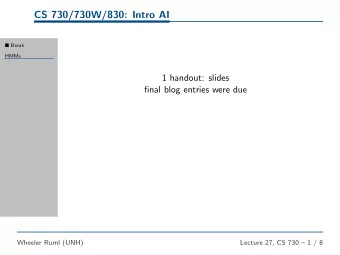 CS 730/730W/830: Intro AI  Break  HMMs  1 handout: slides  final blog entries were due  Wheeler