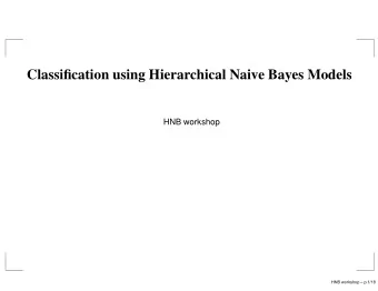Classification using Hierarchical Naive Bayes Models  HNB workshop  HNB workshop  p.1/18