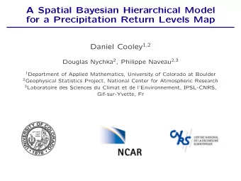 A Spatial Bayesian Hierarchical Model  for a Precipitation Return Levels Map Daniel Cooley 1 , 2