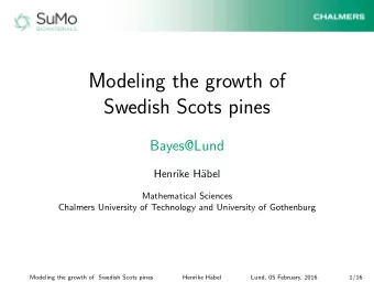 Modeling the growth of  Swedish Scots pines  Bayes@Lund  Henrike H  abel  Mathematical Sciences