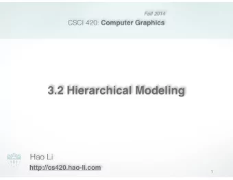 3.2 Hierarchical Modeling  Hao Li  http://cs420.hao-li.com  1  Roadmap  Last lecture: Viewing