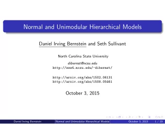 Normal and Unimodular Hierarchical Models  Daniel Irving Bernstein and Seth Sullivant  North