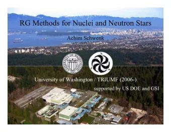RG Methods for Nuclei and Neutron Stars  Achim Schwenk  University of Washington / TRIUMF (2006-)