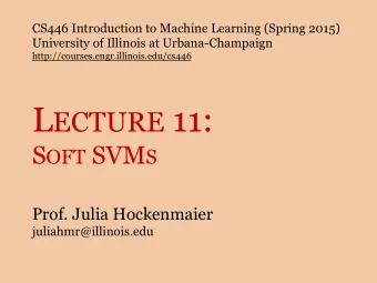 L ECTURE 11: S OFT SVM S  Prof. Julia Hockenmaier  juliahmr@illinois.edu  Midterm  (Thursday, March
