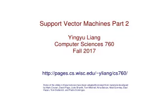Support Vector Machines Part 2  Yingyu Liang  Computer Sciences 760  Fall 2017