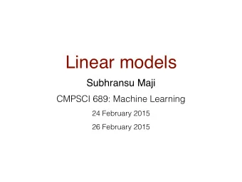 Linear models  Subhransu Maji  CMPSCI 689: Machine Learning  24 February 2015  26 February 2015