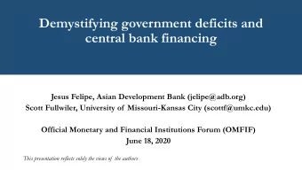 Demystifying government deficits and  central bank financing  Jesus Felipe, Asian Development Bank
