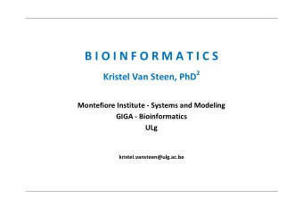 B I O I N F O R M A T I C S Kristel Van Steen, PhD 2  Montefiore Institute - Systems and Modeling