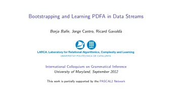 Bootstrapping and Learning PDFA in Data Streams Borja Balle , Jorge Castro, Ricard Gavald`  a