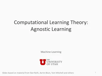 Computational Learning Theory:  Agnostic Learning  Machine Learning  1  Slides based on material