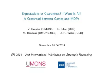 Expectations or Guarantees? I Want It All!  A Crossroad between Games and MDPs  V. Bruy`  ere