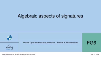 Algebraic aspects of signatures  FG6  Nikolas Tapia based on joint work with J. Diehl &amp; K.