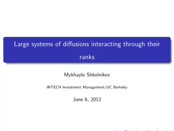 Large systems of diffusions interacting through their  ranks  Mykhaylo Shkolnikov  INTECH