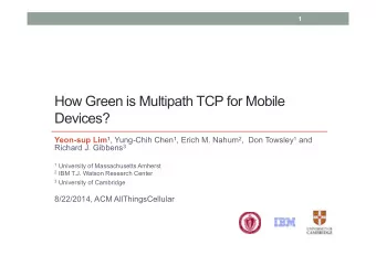 How Green is Multipath TCP for Mobile  Devices? Yeon-sup Lim 1 , Yung-Chih Chen 1 , Erich M. Nahum