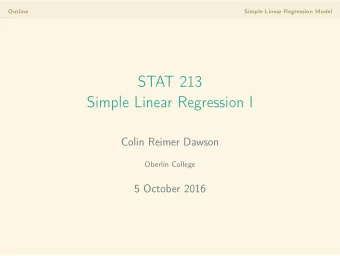 STAT 213  Simple Linear Regression I  Colin Reimer Dawson  Oberlin College  5 October 2016  Outline